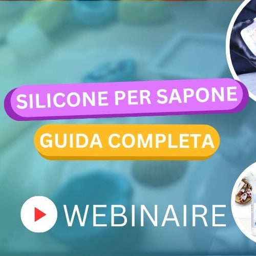 WEBINAR SILICONE PER SAPONE GUIDA COMPLETA